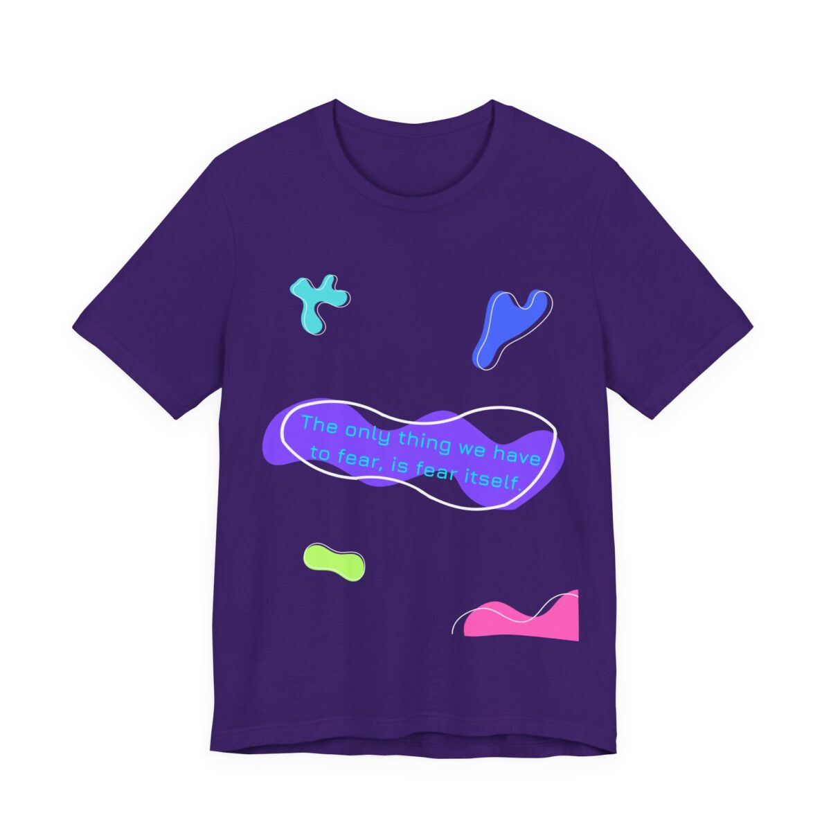 the only thing we have to fear is fear itself t shirt – abstract neon graphic tee