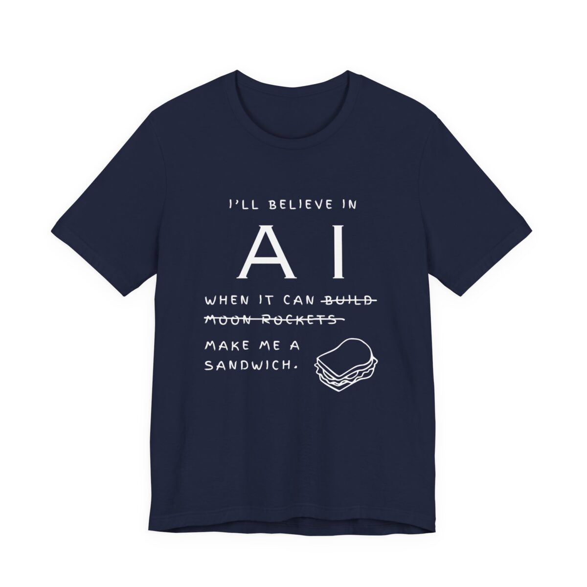 funny ai sandwich t shirt – “i’ll believe in ai when it makes me a sandwich” graphic tee