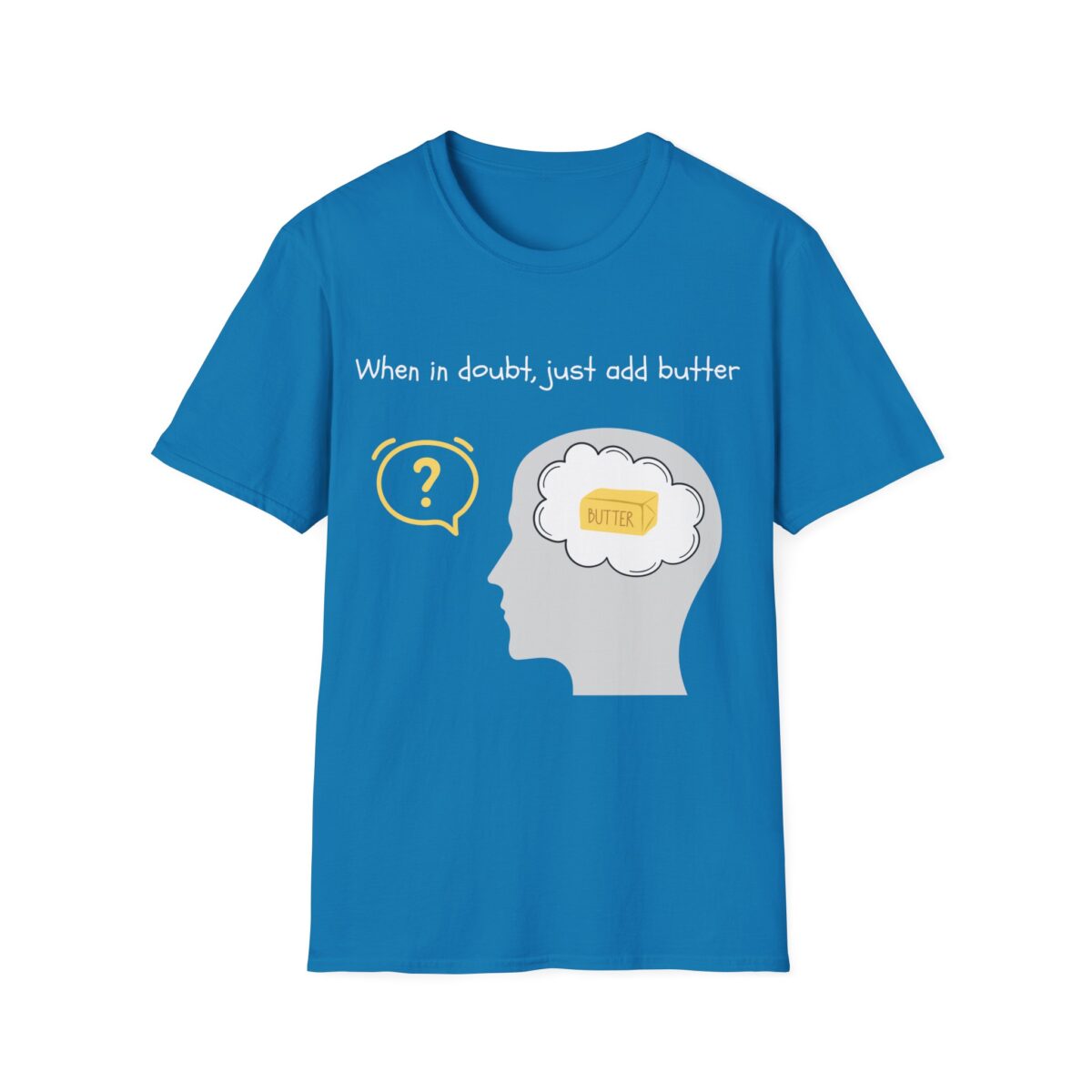 when in doubt just add butter t shirt – funny foodie tee for home cooks bakers butter lovers buttered brain