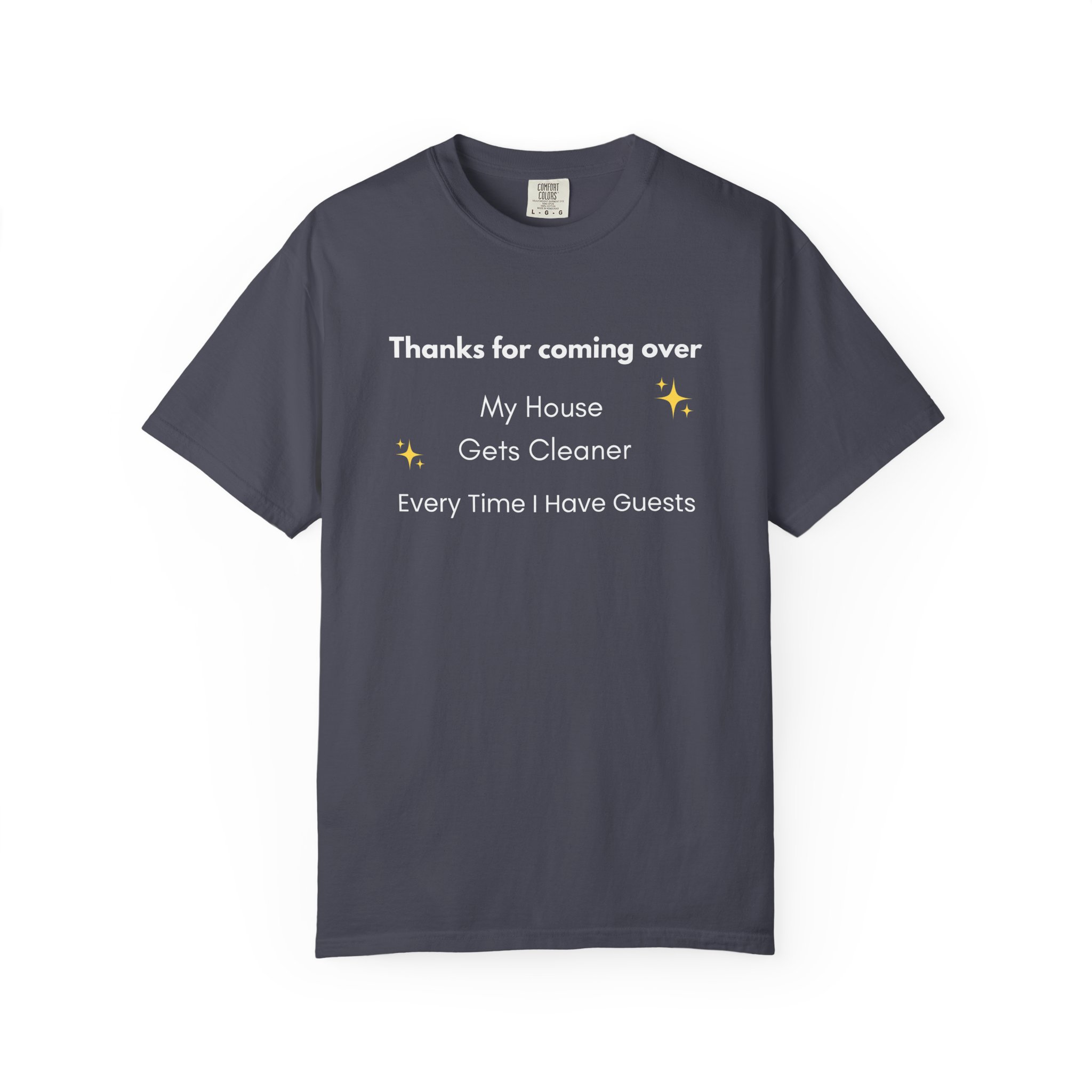 my house gets cleaner every time i have guests – funny comfort colors 1717 t shirt my house gets cleaner every time i have guests – funny comfort colors 1717 t shirt