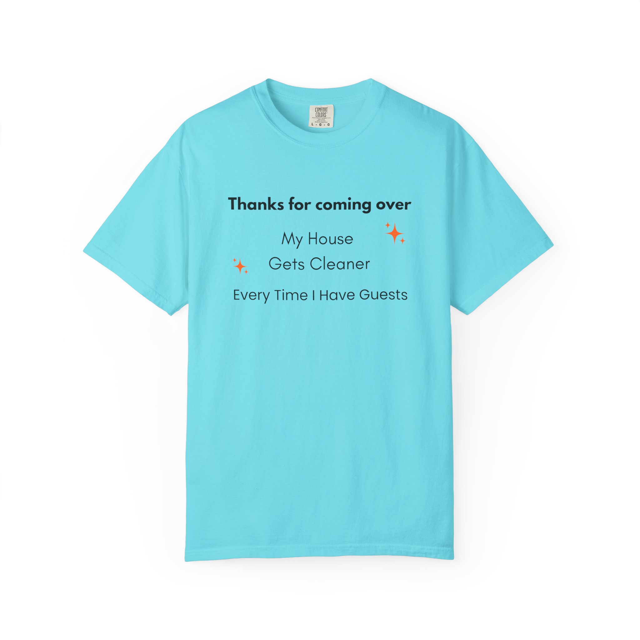 my house gets cleaner every time i have guests – funny comfort colors 1717 t shirt my house gets cleaner every time i have guests – funny comfort colors 1717 t shirt