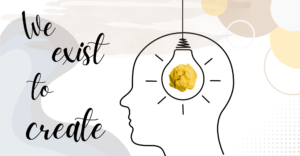 we exist to create